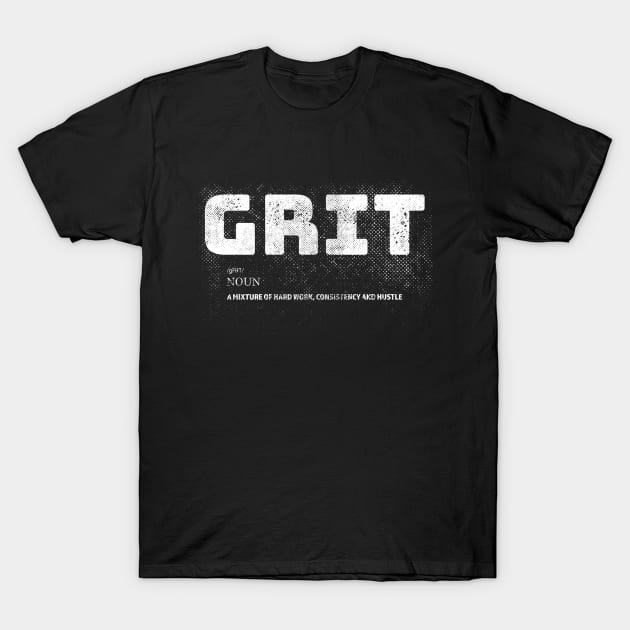 Grit - Motivation - Inspiration - Gym Quote T-Shirt by MerlinArt